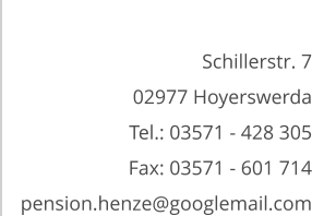 Schillerstr. 7 02977 Hoyerswerda Tel.: 03571 - 428 305 Fax: 03571 - 601 714 pension.henze@googlemail.com